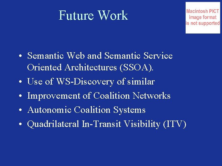 Future Work • Semantic Web and Semantic Service Oriented Architectures (SSOA). • Use of