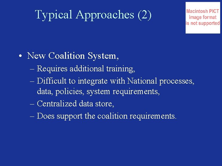 Typical Approaches (2) • New Coalition System, – Requires additional training, – Difficult to