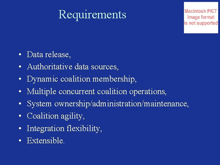 Requirements • • Data release, Authoritative data sources, Dynamic coalition membership, Multiple concurrent coalition