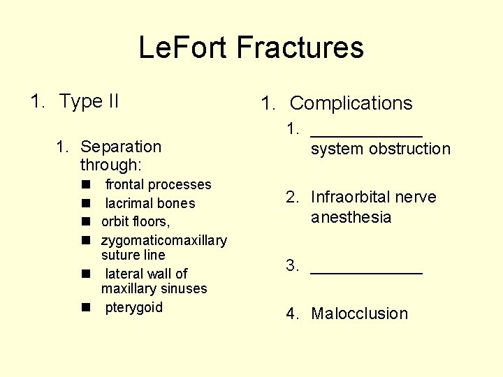 Le. Fort Fractures 1. Type II 1. Separation through: n n frontal processes lacrimal