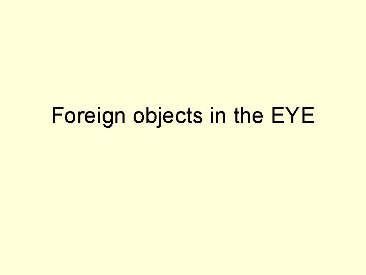 Foreign objects in the EYE 