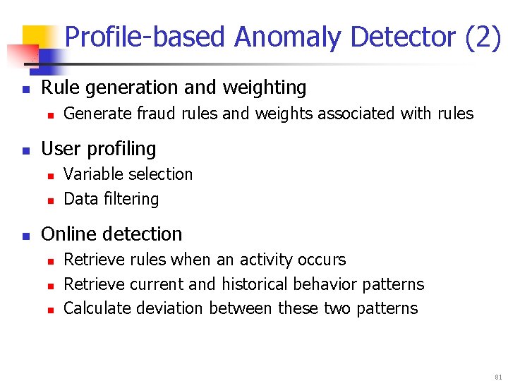 Profile-based Anomaly Detector (2) n Rule generation and weighting n n User profiling n