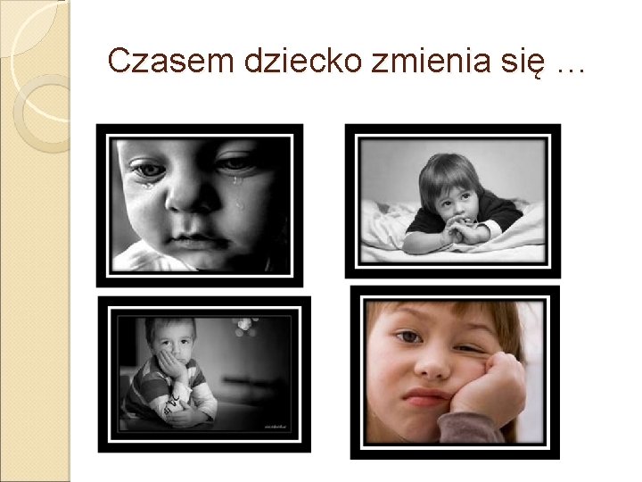 Czasem dziecko zmienia się … 