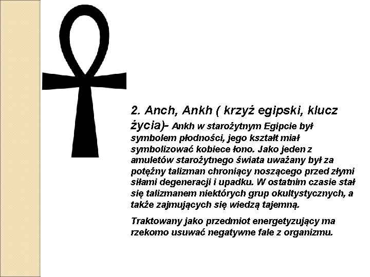 2. Anch, Ankh ( krzyż egipski, klucz życia)- Ankh w starożytnym Egipcie był symbolem