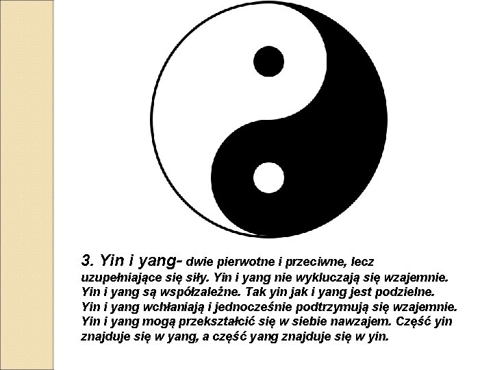 3. Yin i yang- dwie pierwotne i przeciwne, lecz uzupełniające się siły. Yin i