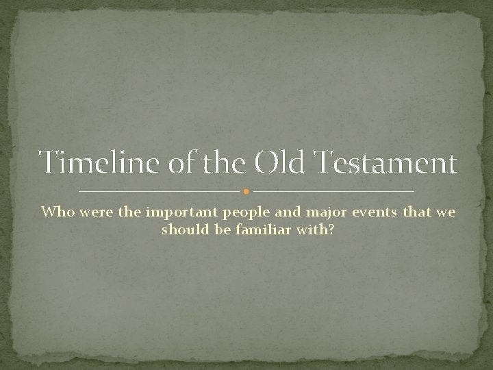 Timeline of the Old Testament Who were the important people and major events that