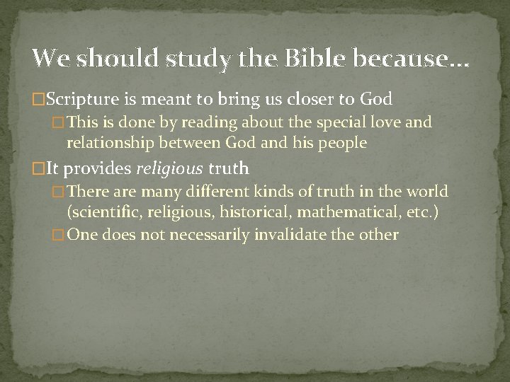 We should study the Bible because. . . �Scripture is meant to bring us