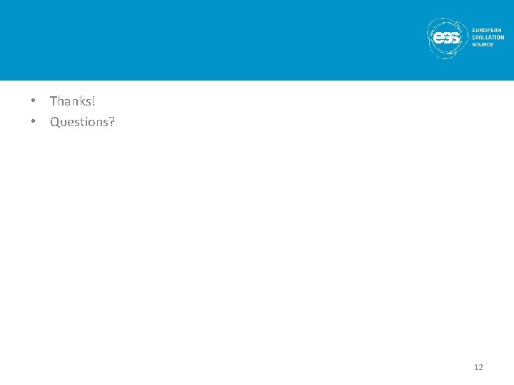  • Thanks! • Questions? 12 