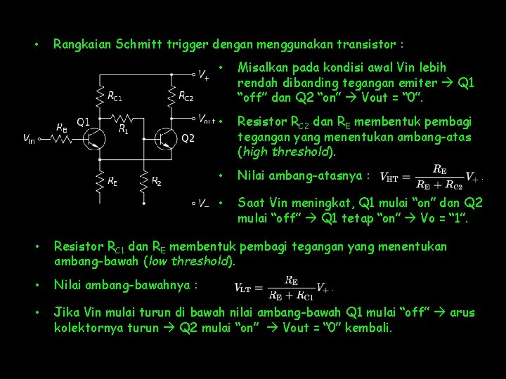  • Rangkaian Schmitt trigger dengan menggunakan transistor : • Misalkan pada kondisi awal