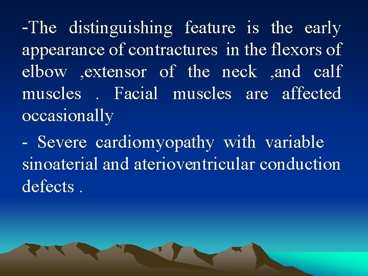 -The distinguishing feature is the early appearance of contractures in the flexors of elbow