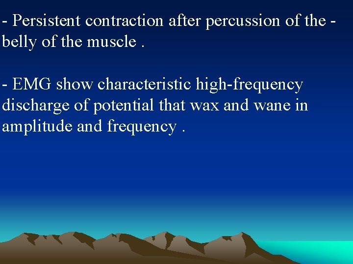 - Persistent contraction after percussion of the belly of the muscle. - EMG show