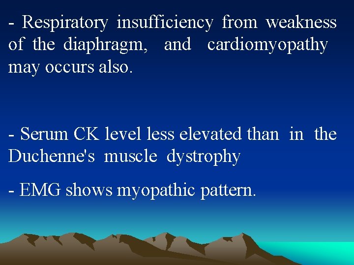 - Respiratory insufficiency from weakness of the diaphragm, and cardiomyopathy may occurs also. -