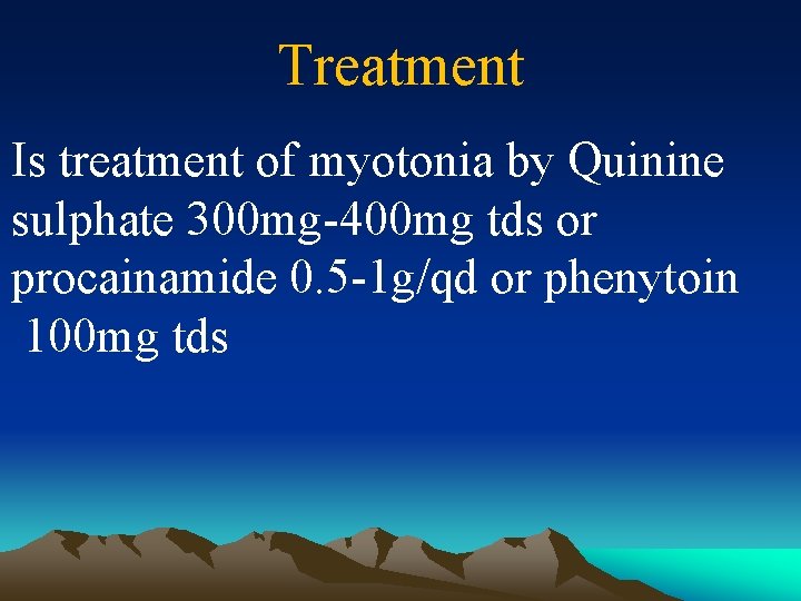 Treatment Is treatment of myotonia by Quinine sulphate 300 mg-400 mg tds or procainamide