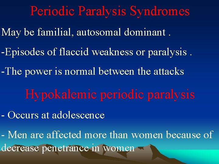 Periodic Paralysis Syndromes May be familial, autosomal dominant. -Episodes of flaccid weakness or paralysis.