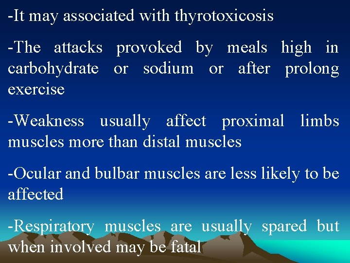 -It may associated with thyrotoxicosis -The attacks provoked by meals high in carbohydrate or