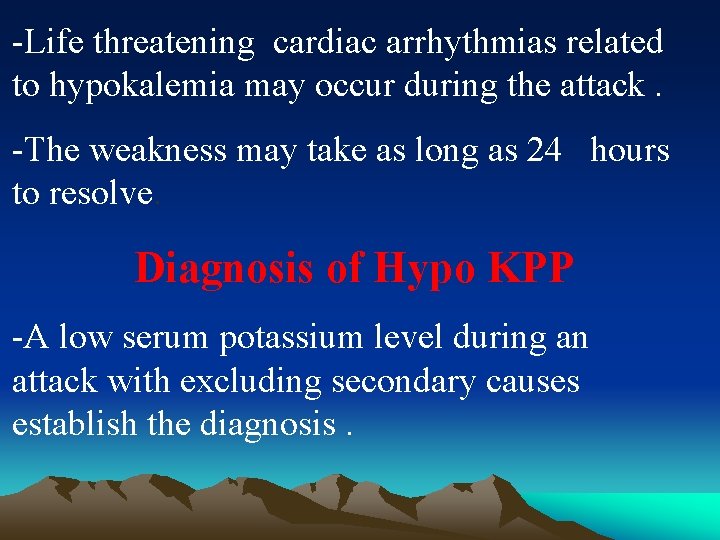 -Life threatening cardiac arrhythmias related to hypokalemia may occur during the attack. -The weakness