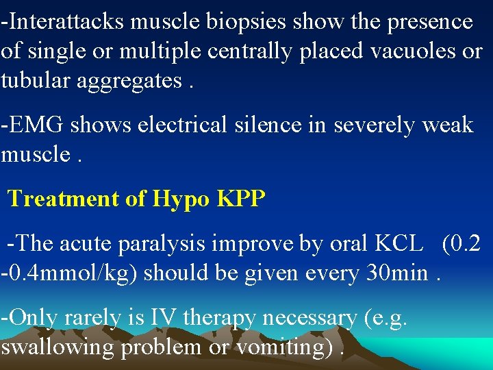 -Interattacks muscle biopsies show the presence of single or multiple centrally placed vacuoles or