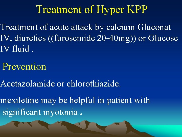 Treatment of Hyper KPP Treatment of acute attack by calcium Gluconat IV, diuretics ((furosemide