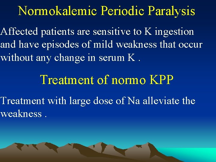 Normokalemic Periodic Paralysis Affected patients are sensitive to K ingestion and have episodes of