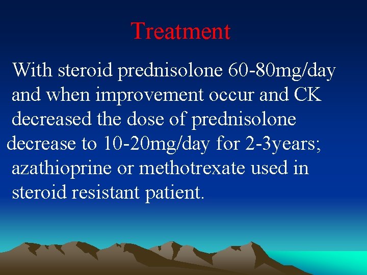 Treatment With steroid prednisolone 60 -80 mg/day and when improvement occur and CK decreased