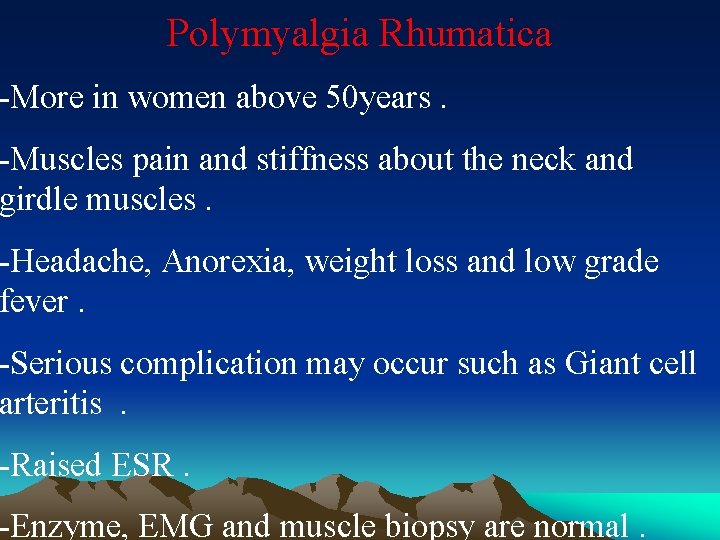 Polymyalgia Rhumatica -More in women above 50 years. -Muscles pain and stiffness about the