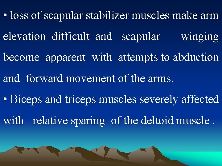  • loss of scapular stabilizer muscles make arm elevation difficult and scapular winging