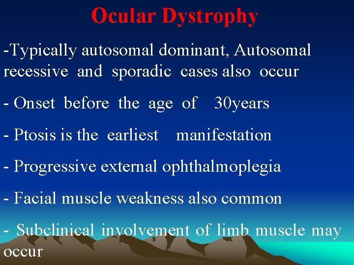 Ocular Dystrophy -Typically autosomal dominant, Autosomal recessive and sporadic cases also occur - Onset