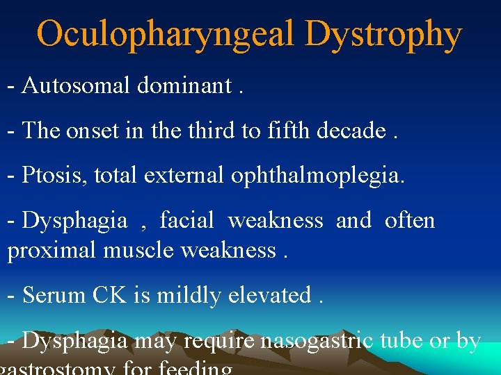 Oculopharyngeal Dystrophy - Autosomal dominant. - The onset in the third to fifth decade.