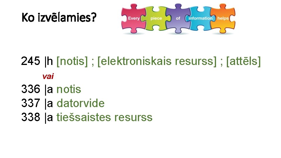 Ko izvēlamies? 245 |h [notis] ; [elektroniskais resurss] ; [attēls] vai 336 |a notis