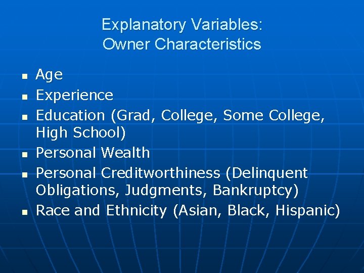 Explanatory Variables: Owner Characteristics n n n Age Experience Education (Grad, College, Some College,