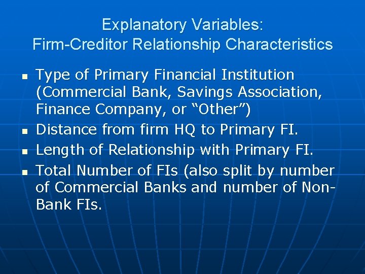 Explanatory Variables: Firm-Creditor Relationship Characteristics n n Type of Primary Financial Institution (Commercial Bank,