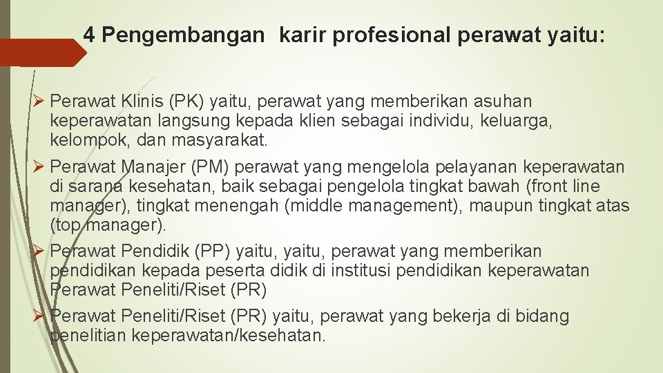 4 Pengembangan karir profesional perawat yaitu: Ø Perawat Klinis (PK) yaitu, perawat yang memberikan