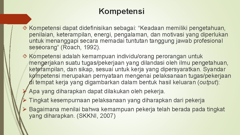 Kompetensi dapat didefinisikan sebagai: “Keadaan memiliki pengetahuan, penilaian, keterampilan, energi, pengalaman, dan motivasi yang