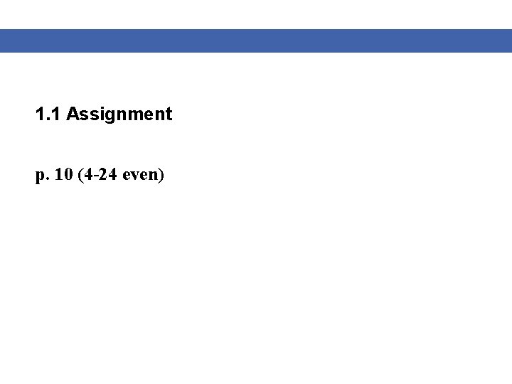 1. 1 Assignment p. 10 (4 -24 even) 