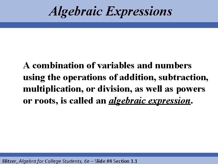 Algebraic Expressions A combination of variables and numbers using the operations of addition, subtraction,