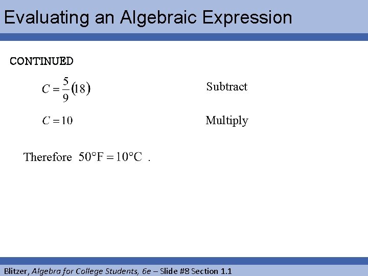 Evaluating an Algebraic Expression CONTINUED Subtract Multiply Therefore . Blitzer, Algebra for College Students,