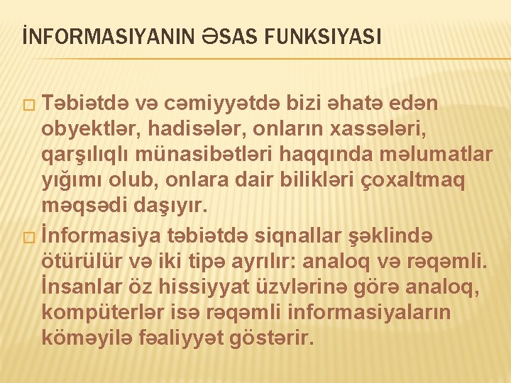 İNFORMASIYANIN ƏSAS FUNKSIYASI � Təbiətdə və cəmiyyətdə bizi əhatə edən obyektlər, hadisələr, onların xassələri,