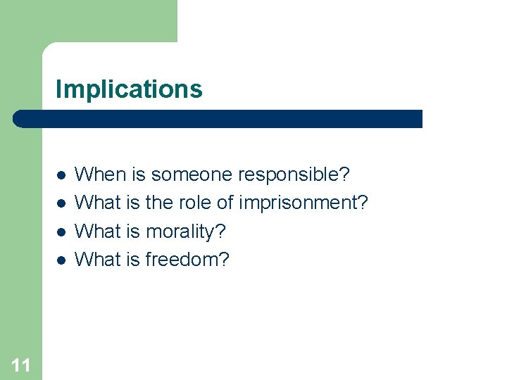 Implications l l 11 When is someone responsible? What is the role of imprisonment?