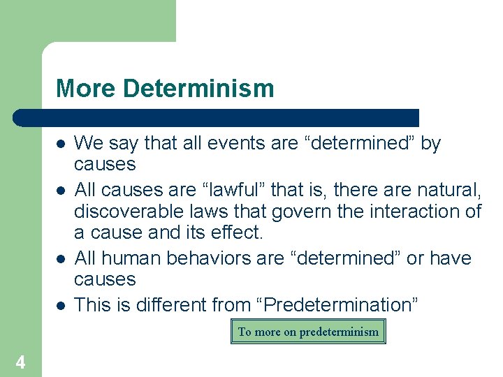 More Determinism l l We say that all events are “determined” by causes All