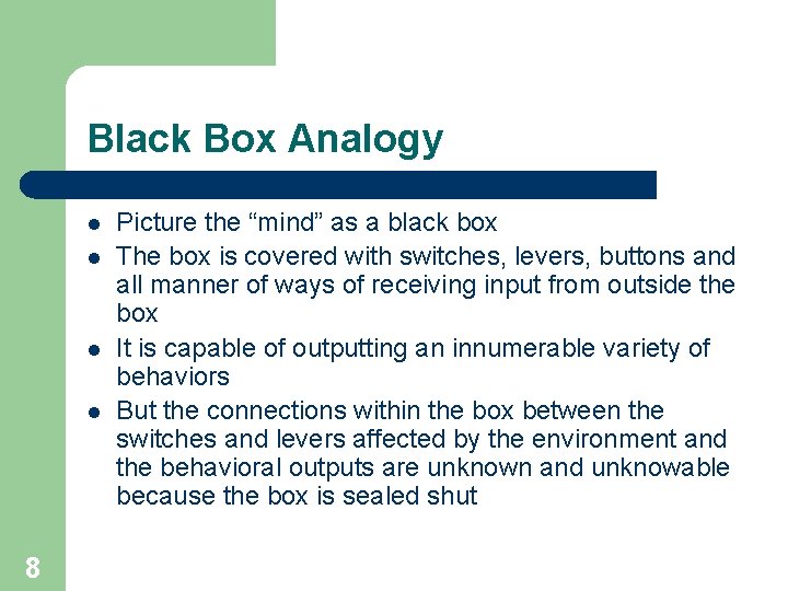 Black Box Analogy l l 8 Picture the “mind” as a black box The