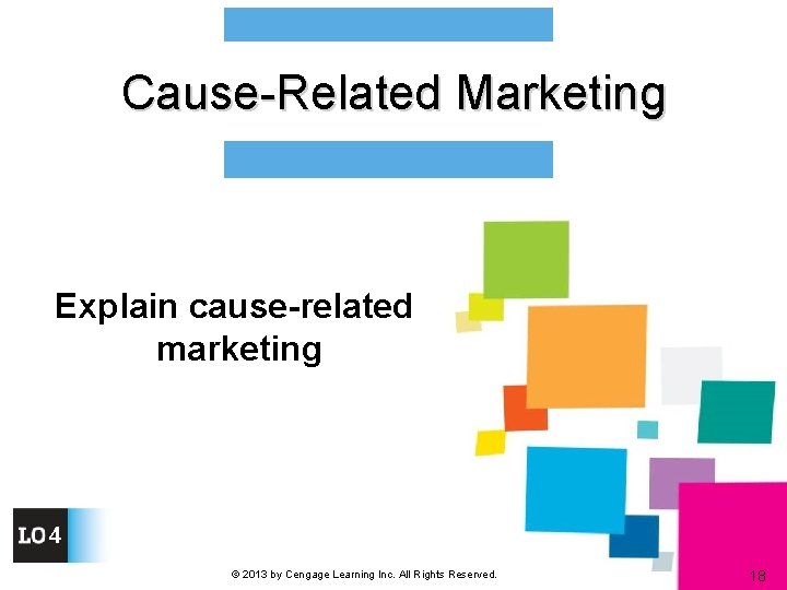 Cause-Related Marketing Explain cause-related marketing 4 © 2013 by Cengage Learning Inc. All Rights
