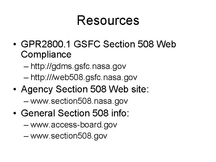 Resources • GPR 2800. 1 GSFC Section 508 Web Compliance – http: //gdms. gsfc.