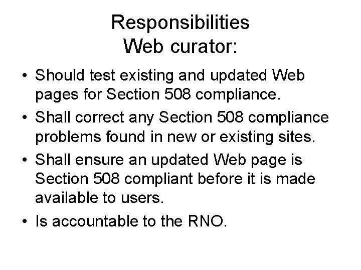 Responsibilities Web curator: • Should test existing and updated Web pages for Section 508