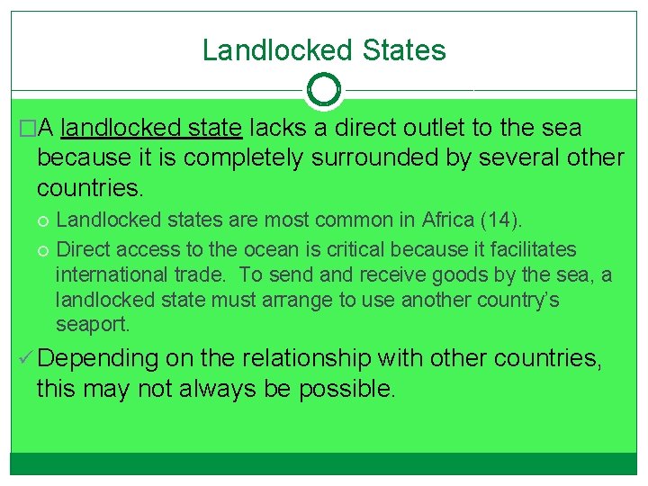 Landlocked States �A landlocked state lacks a direct outlet to the sea because it