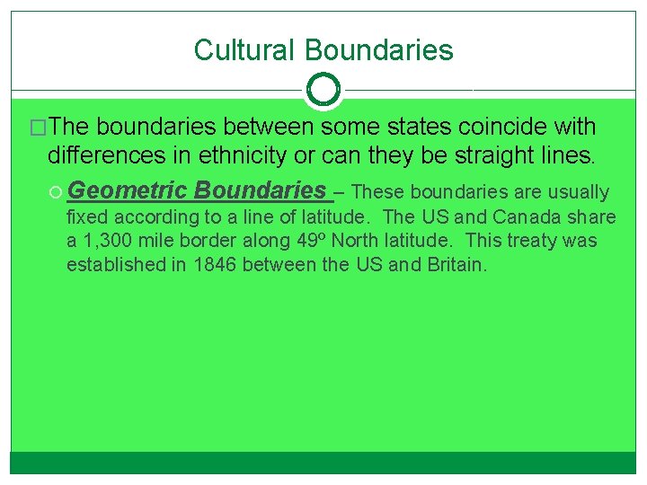 Cultural Boundaries �The boundaries between some states coincide with differences in ethnicity or can