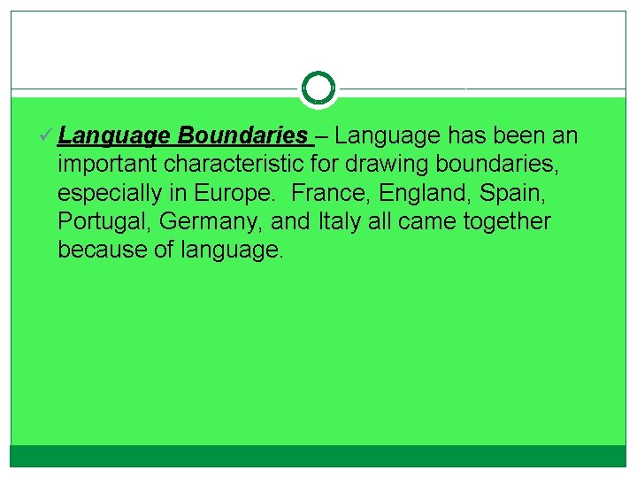 ü Language Boundaries – Language has been an important characteristic for drawing boundaries, especially