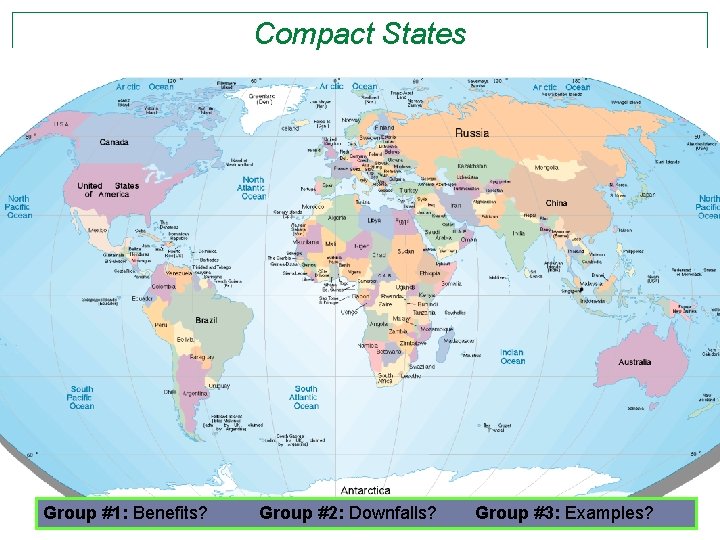 Compact States Group #1: Benefits? Group #2: Downfalls? Group #3: Examples? 