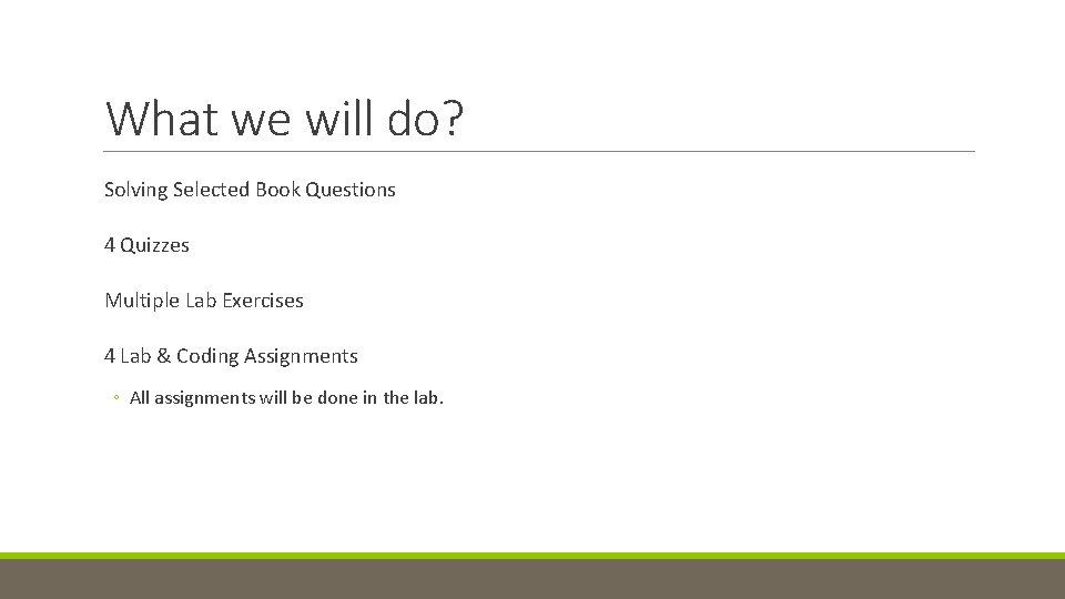 What we will do? Solving Selected Book Questions 4 Quizzes Multiple Lab Exercises 4 What we will do? Solving Selected Book Questions 4 Quizzes Multiple Lab Exercises 4