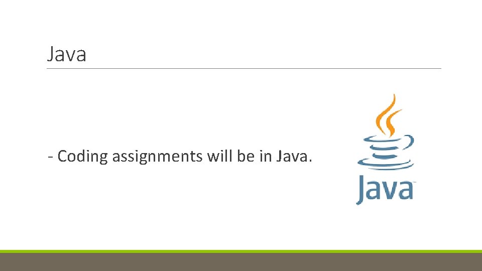 Java - Coding assignments will be in Java. Java - Coding assignments will be in Java.