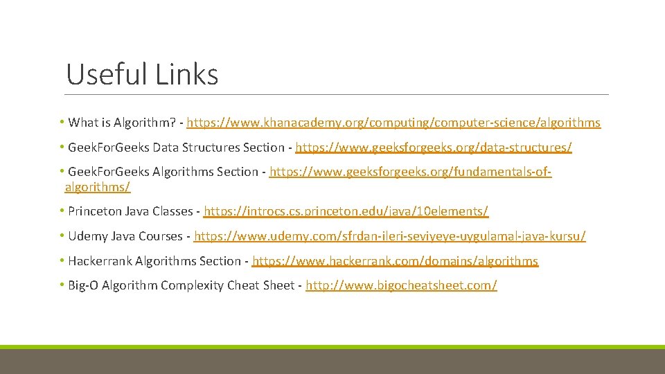 Useful Links • What is Algorithm? - https: //www. khanacademy. org/computing/computer-science/algorithms • Geek. For. Useful Links • What is Algorithm? - https: //www. khanacademy. org/computing/computer-science/algorithms • Geek. For.